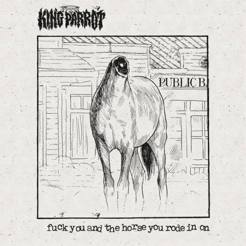 King Parrot : Fuck You and the Horse You Rode in on